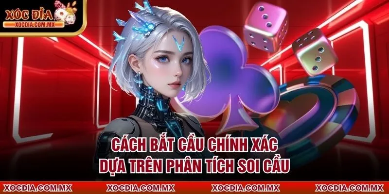 Cách bắt cầu chính xác dựa trên phân tích soi cầu