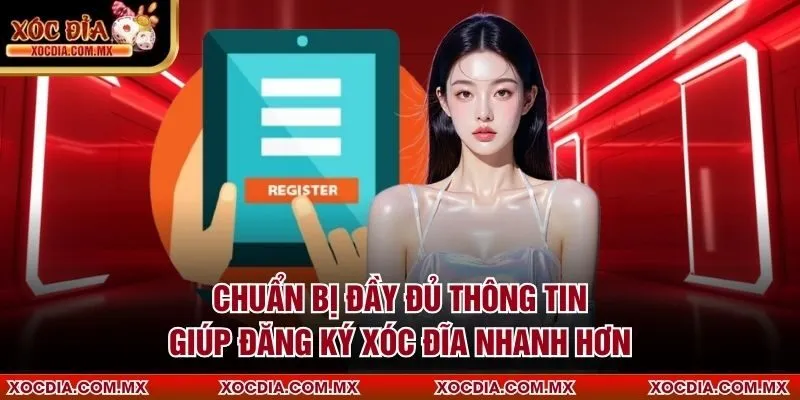 Chuẩn bị đầy đủ thông tin giúp đăng ký xóc đĩa nhanh hơn