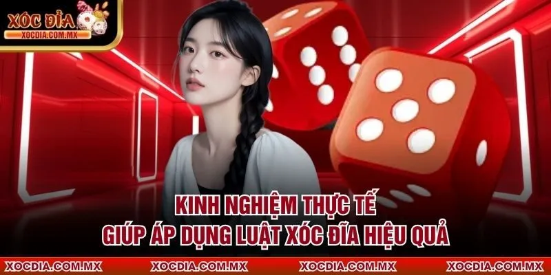 Kinh nghiệm thực tế giúp áp dụng luật xóc đĩa hiệu quả