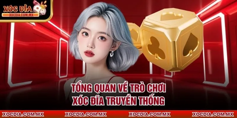 Tổng quan về trò chơi Xóc Đĩa truyền thống