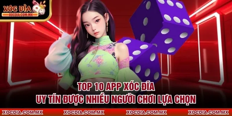 Top 10 app xóc đĩa online uy tín được nhiều người chơi lựa chọn